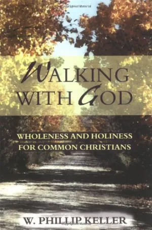 "Walking with God: Wholeness and Holiness for Common Christians" by W. Phillip Keller