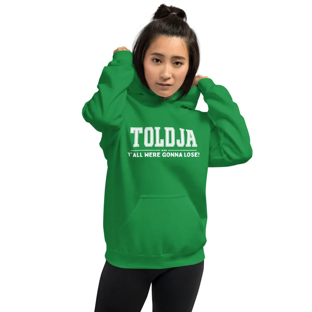Toldja Y'all Were Gonna Lose Hoodie