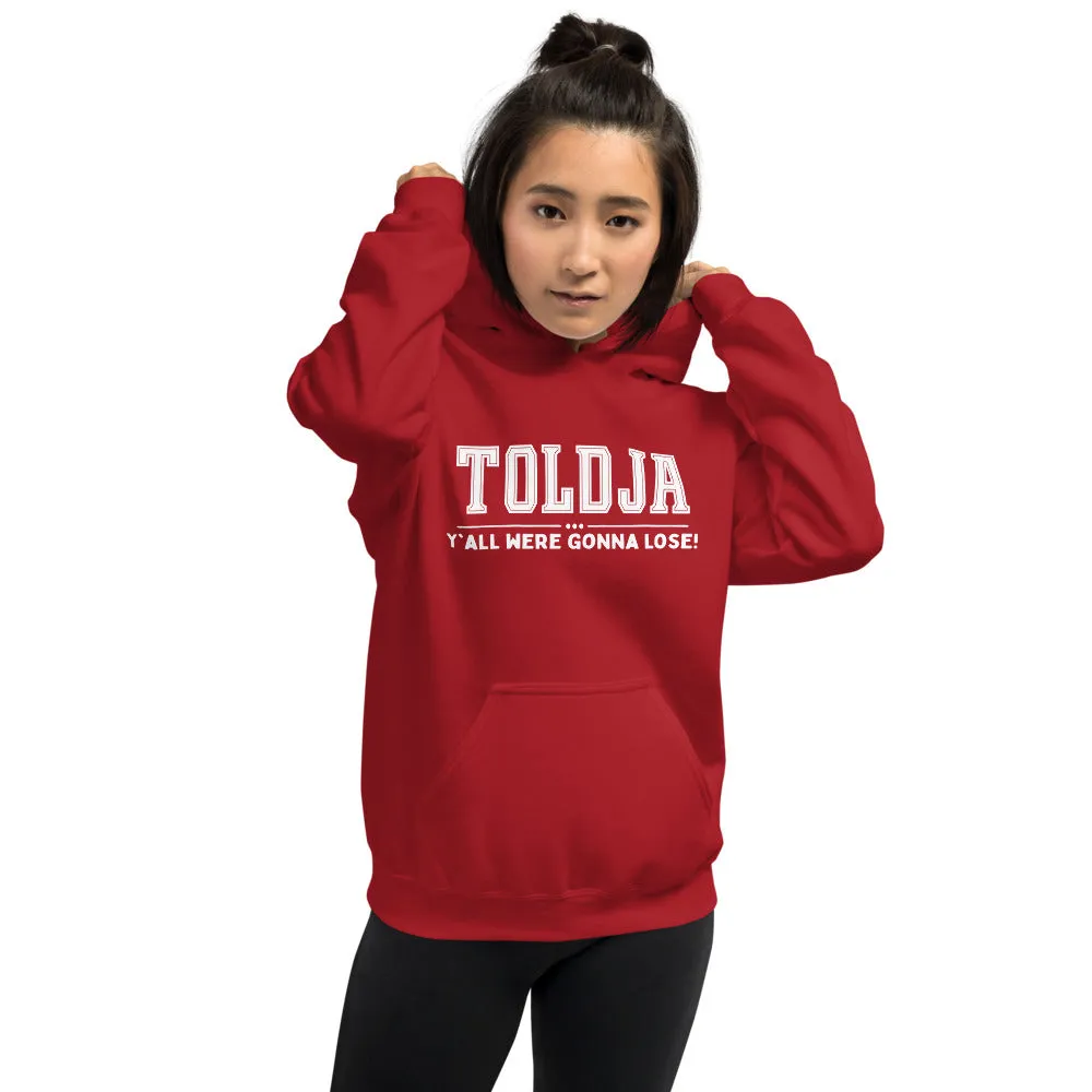Toldja Y'all Were Gonna Lose Hoodie
