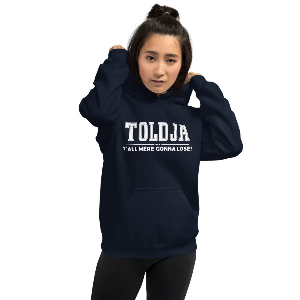 Toldja Y'all Were Gonna Lose Hoodie