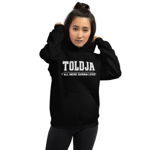 Toldja Y'all Were Gonna Lose Hoodie