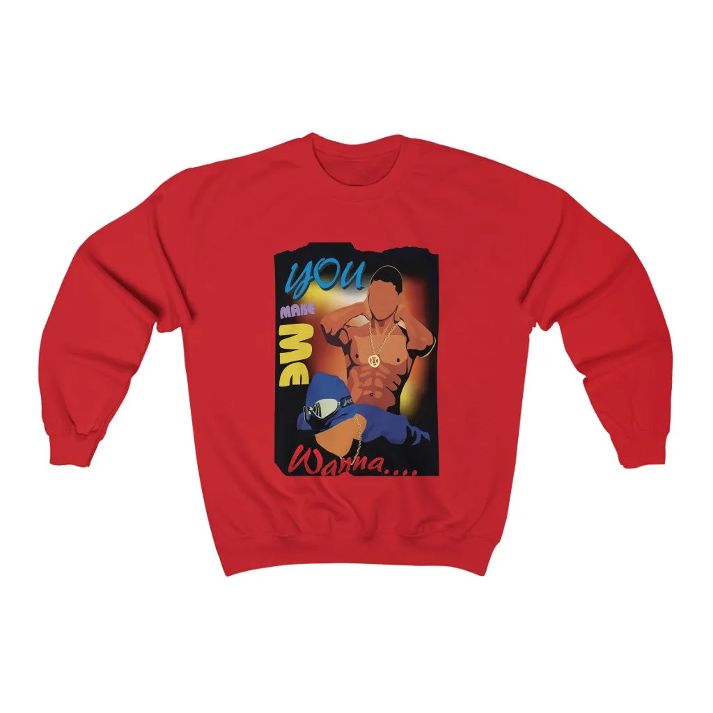 You Make Me Wanna - (Unisex) Crewneck Sweatshirt