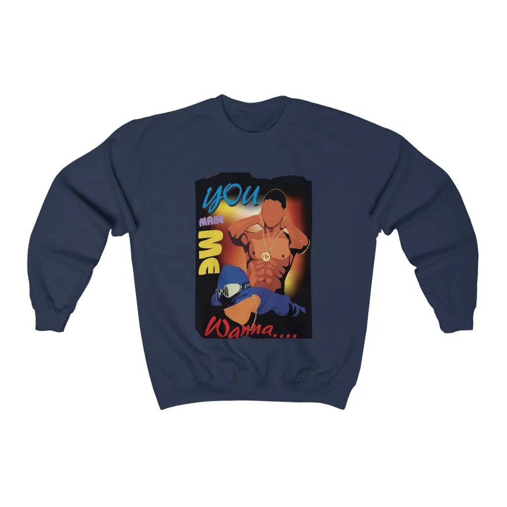 You Make Me Wanna - (Unisex) Crewneck Sweatshirt