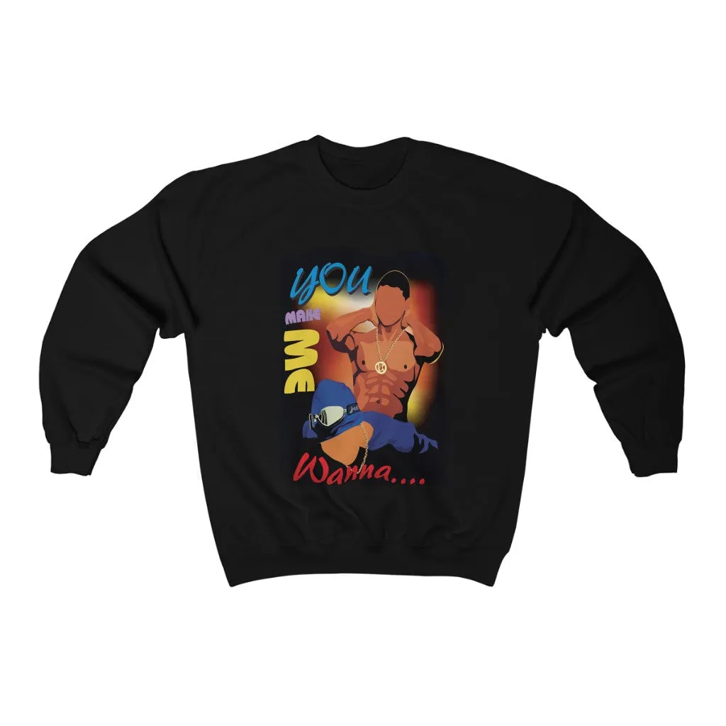 You Make Me Wanna - (Unisex) Crewneck Sweatshirt